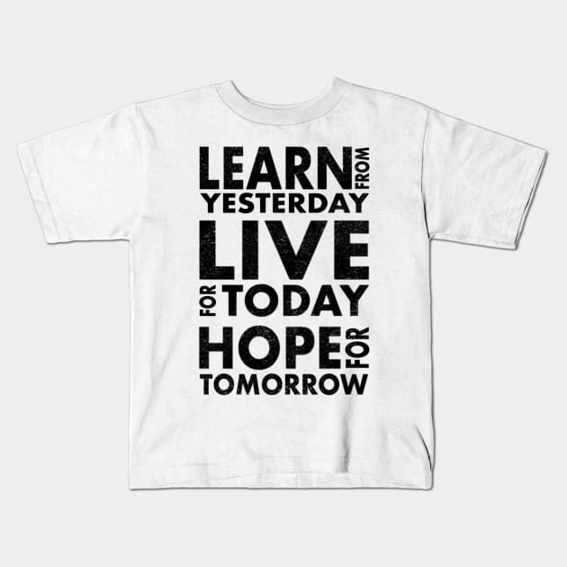 Learn from yesterday live for today hope for tomorrow Kids T-Shirt by SAN ART STUDIO 